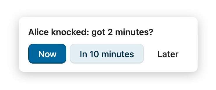 A knock on Chi: “Alice knocked: got 2 minutes?” with the answers Now, In 10 minutes and Later